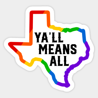 Ya'll Means All LGBTQ TEXAS Sticker